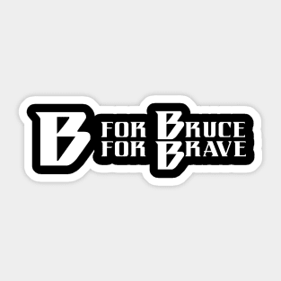 B is for Bruce, B is for Brave Sticker